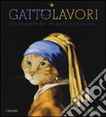 GattoLavori. Un compendio di gatti acculturati. Ediz. illustrata libro