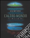 L'altro mondo. Storia illustrata dell'aldilà. Ediz. illustrata libro