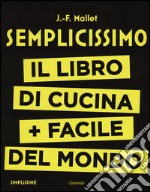 Semplicissimo. Il libro di cucina + facile del mondo. Vol. 1 libro