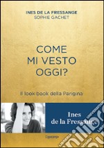 Come mi vesto oggi? Il look book della Parigina libro