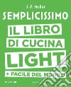 Semplicissimo. Il libro di cucina light + facile del mondo libro di Mallet Jean-François