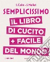 Semplicissimo. Il libro di cucito + facile del mondo libro