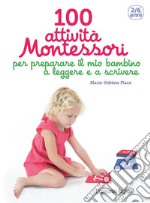 100 attività Montessori per preparare il mio bambino a leggere e a  scrivere. 2-6 anni, Marie Place e Hélène, L'Ippocampo Ragazzi