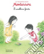 L'uccellino ferito. Le mie prime storie Montessori libro