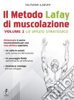 Il metodo Lafay di muscolazione. Vol. 2: Lo spazio strategico libro
