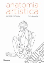 Anatomia artistica. Carnet di morfologia libro