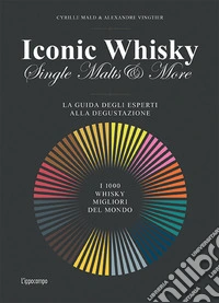 Iconic whisky. Single malts & more. La guida degli esperti alla degustazione