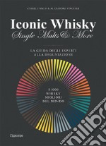 Iconic whisky. Single malts & more. La guida degli esperti alla degustazione libro