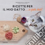 Ricette per il mio gatto... e per me! libro