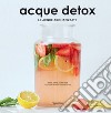 Acque detox. Le acque aromatizzate libro di Kanelos Weiner Jessie