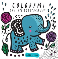 Colorami. Chi c'è sott'acqua? Libro bagno