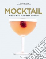 Mocktail. I cocktail analcolici che hanno gusto e stile libro