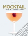 Mocktail. I cocktail analcolici che hanno gusto e stile libro