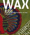 Wax & Co. Antologia dei tessuti stampati d'Africa libro