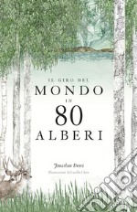 Il giro del mondo in 80 alberi. Ediz. a colori