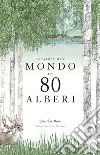 Il giro del mondo in 80 alberi. Ediz. a colori libro