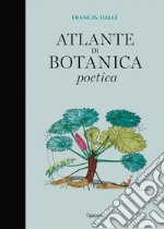 Atlante di botanica poetica. Ediz. illustrata libro