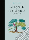 Atlante di botanica poetica. Ediz. illustrata libro di Hallé Francis