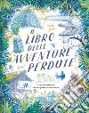 Il libro delle avventure perdute. I carnet ritrovati di un ignoto avventuriero libro