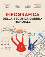 Infografica della seconda guerra mondiale. Ediz. illustrata