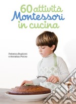 60 attività Montessori in cucina. Ediz. illustrata libro