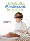 60 attività Montessori in cucina. Ediz. illustrata libro di Buglioni Federica Perino Annalisa