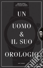 Un uomo e il suo orologio. Ediz. illustrata libro