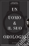 Un uomo e il suo orologio. Ediz. illustrata libro