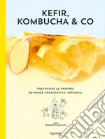 Kefir, kombucha & Co. Preparare le proprie bevande probiotiche naturali libro