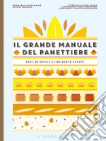 Il grande manuale del panettiere. Pani, brioche e altre bontà dorate libro