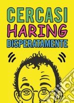 Cercasi Haring disperatamente libro