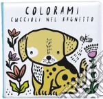 Colorami. Cuccioli nel bagnetto. Ediz. a colori. Con gadget libro