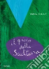 Il gioco della scultura. Ediz. a colori libro di Tullet Hervé