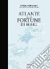 Atlante delle fortune di mare libro