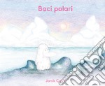 Baci polari. Ediz. a colori libro