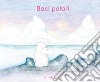 Baci polari. Ediz. a colori libro di Coat Janik