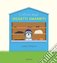 L'ufficio degli oggetti smarriti. Ediz. a colori libro