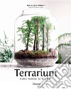 Terrarium. Mondi vegetali sotto vetro libro