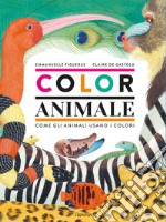 Coloranimale. Come gli animali usano i colori libro