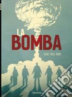 La bomba. L'incredibile storia della bomba atomica libro