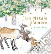 Un Natale d'amore. Ediz. a colori libro