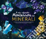 Il mio cofanetto Montessori dei minerali. Ediz. a colori. Con gadget libro