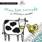 Muu, bee, coccodè. In fattoria si mangia! Ediz. a colori libro