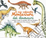 Il mio cofanetto Montessori dei dinosauri. Nuova ediz. Con gadget libro