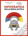 Infografica della Roma antica. Ediz. a colori libro