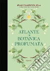 Atlante di botanica profumata libro