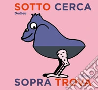 Sotto cerca sopra trova. Ediz. a colori libro