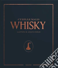 Whisky. Dai single malts scozzesi alle distillerie artigianali