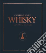 Whisky. Dai single malts scozzesi alle distillerie artigianali libro