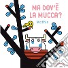 Ma dov'e la mucca? Ediz. a colori libro di Mathis